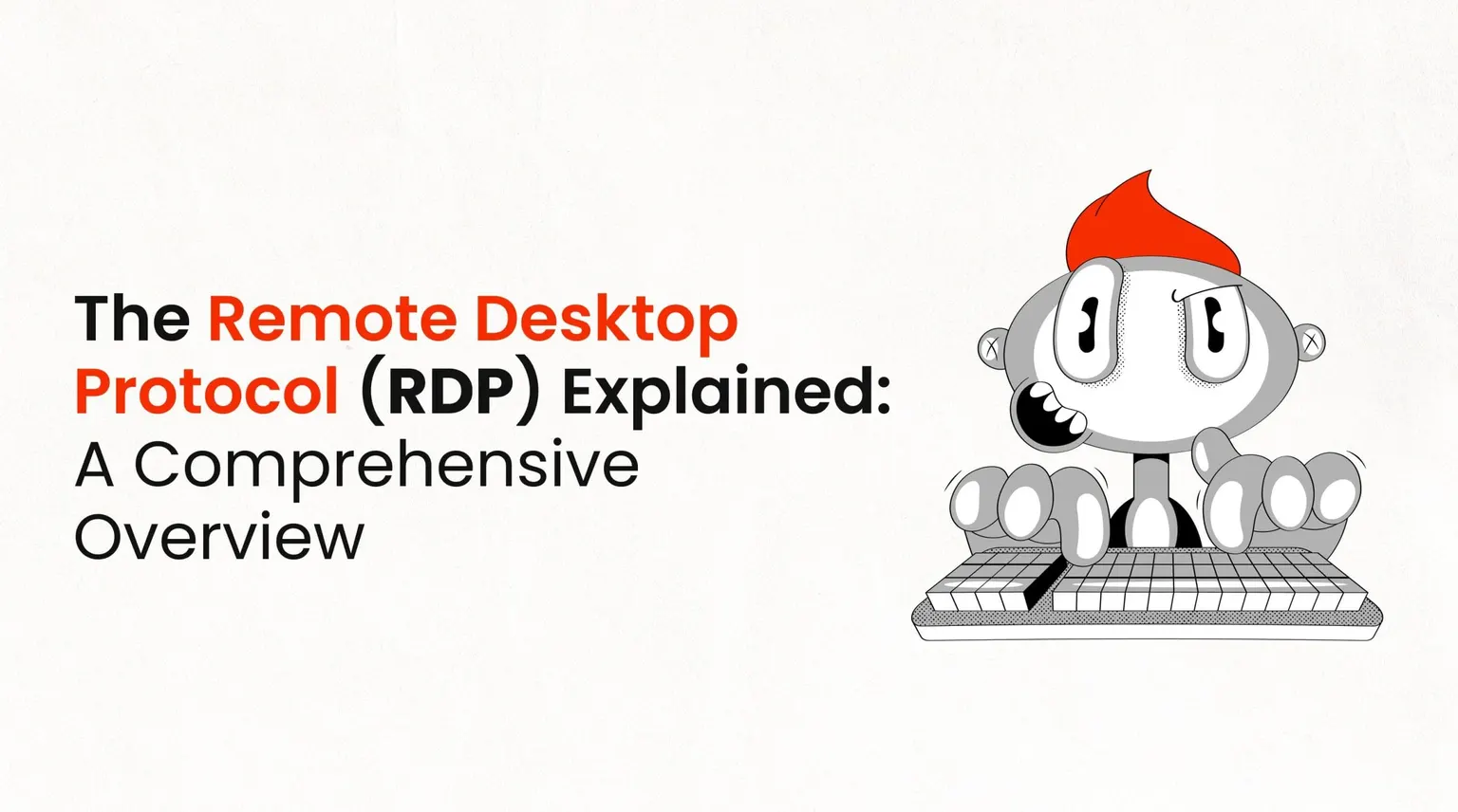 The Remote Desktop Protocol (RDP) Explained: A Comprehensive Overview