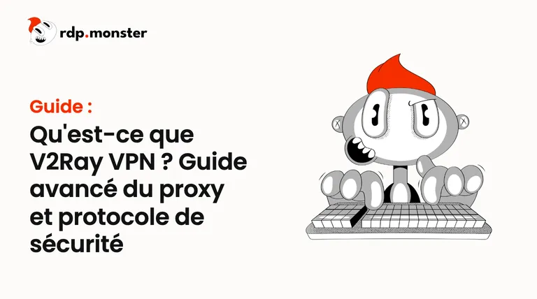 Qu'est-ce que V2Ray VPN ? Guide avancé du proxy et protocole de sécurité