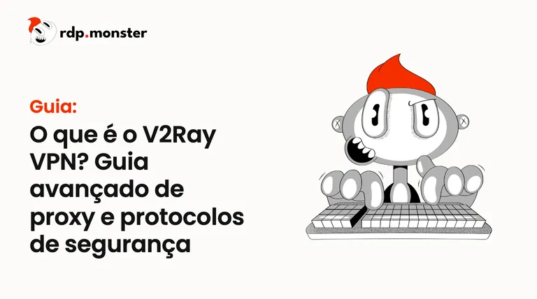 O que é o V2Ray VPN? Guia avançado de proxy e protocolos de segurança