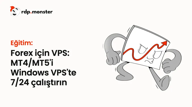 Forex için VPS: MT4/MT5'i Windows VPS'te 7/24 çalıştırın