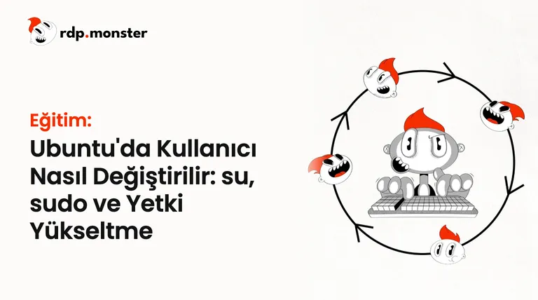 Ubuntu'da Kullanıcı Nasıl Değiştirilir: su, sudo ve Yetki Yükseltme