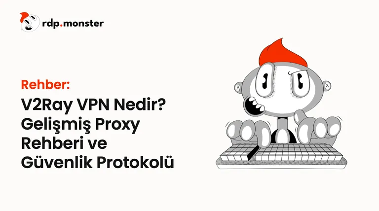 V2Ray VPN Nedir? Gelişmiş Proxy Rehberi ve Güvenlik Protokolü